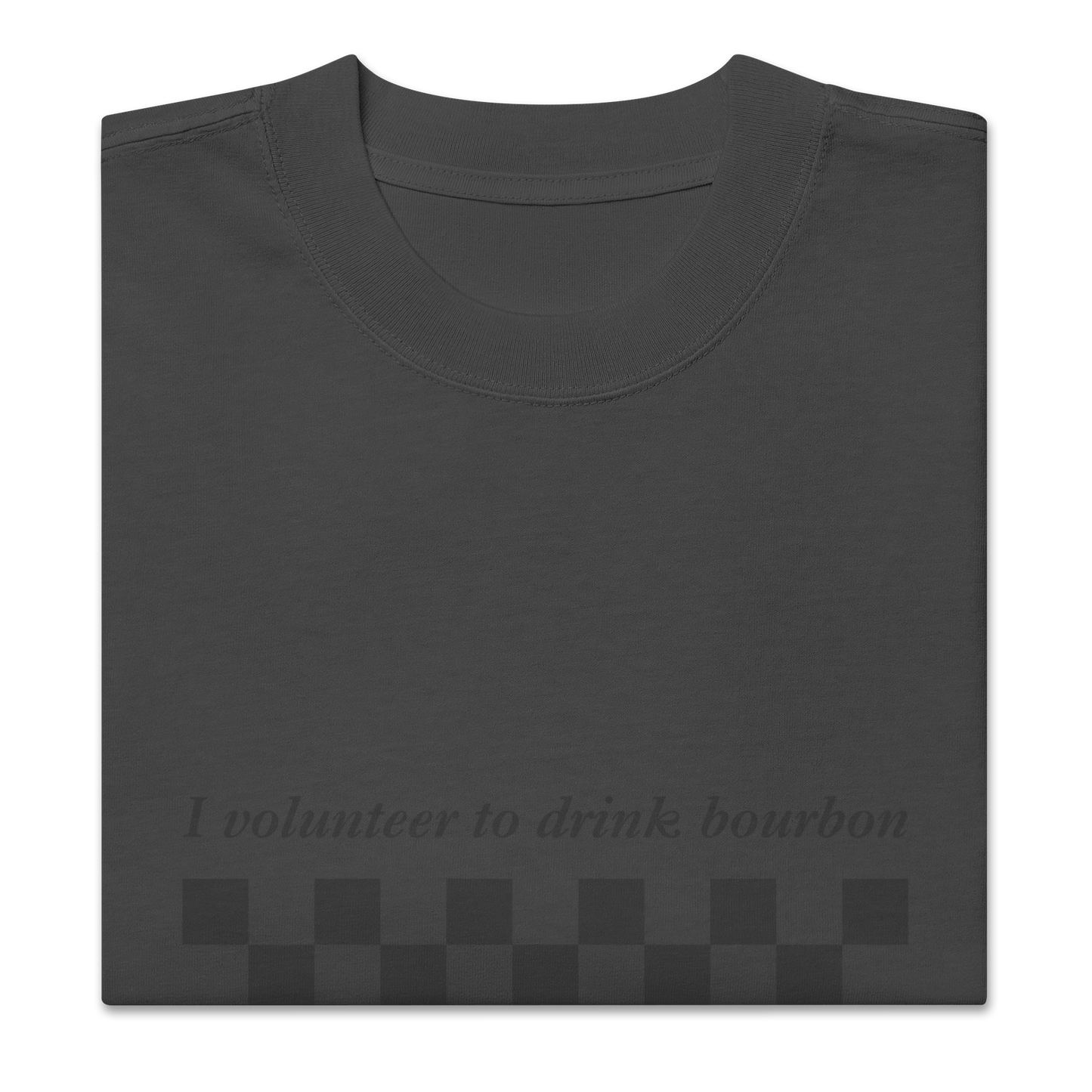 I volunteer to drink bourbon, oversized faded t